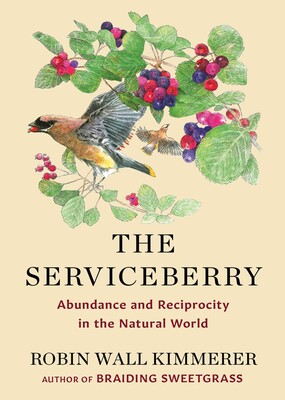 The Serviceberry: Abundance and Reciprocity in the Natural World by Robin Wall Kimmerer. Image Credit: Simon and Schuster. The Serviceberry: Abundance and Reciprocity in the Natural World by Robin Wall Kimmerer. Image Credit: Simon and Schuster.