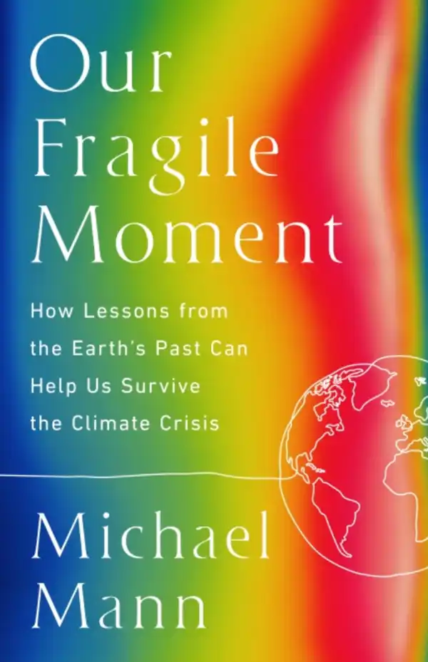 Our Fragile Moment: How Lessons from the Earth's Past Can Help Us Survive the Climate Crisis