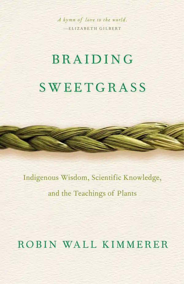 Braiding Sweetgrass: Indigenous Wisdom, Scientific Knowledge and the Teachings of Plants