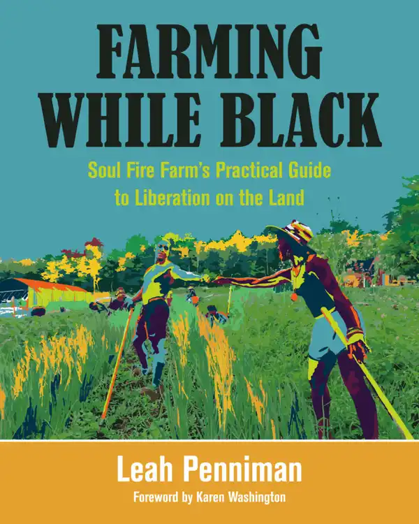 Farming While Black | Soul Fire Farm's Practical Guide to Liberation on the Land